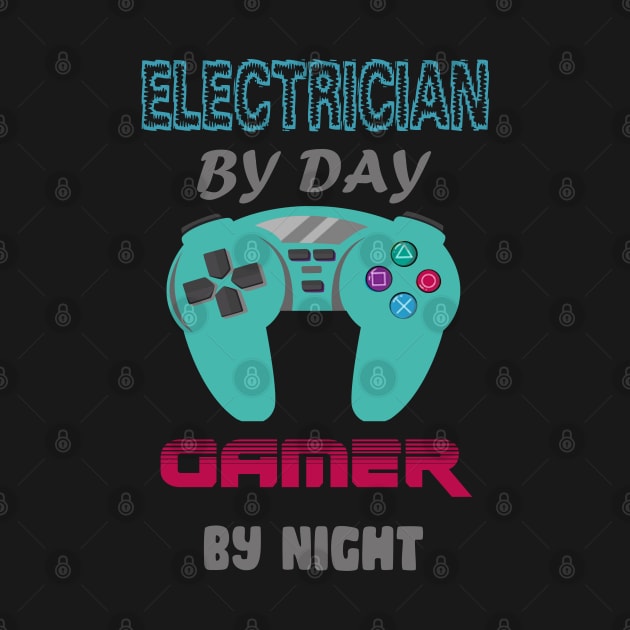 Electrician by day Gamer by night by Get Yours