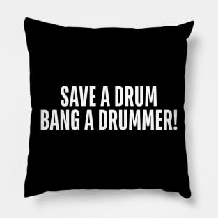 save a drum bang a drummer Pillow