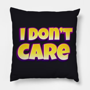 I don't care Pillow