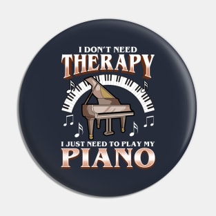 I Don't Need Therapy I Just Need To Play Piano Pin