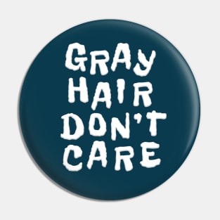 GRAY HAIR DON'T CARE Pin