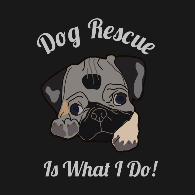 Dog Rescue Is What I do by jmgoutdoors