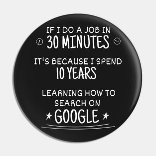 10 years learning how to do that in 30 minutes by searching google - Funny Code Meme Pin