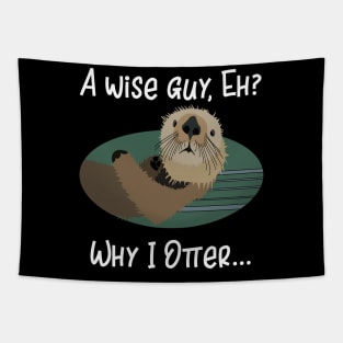 A Wise Guy Eh? Why I Otter! Tapestry