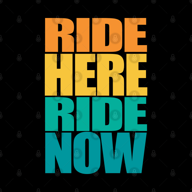 Ride here Ride now Bike Pun Fun by BIGUP
