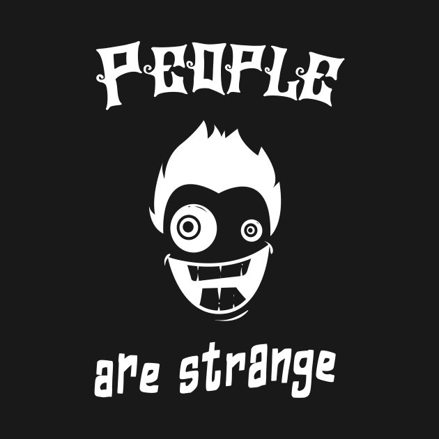 People Are Strange Fun Humor Irony Sarcasm by Foxxy Merch