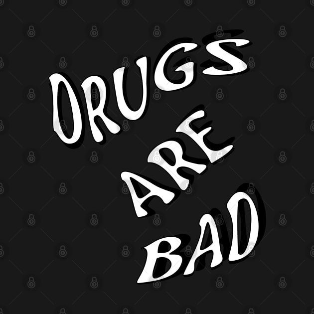 DRUGS ARE BAD by INpressMerch