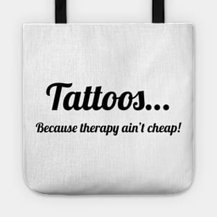 Tattoos…because therapy ain’t cheap! Tote