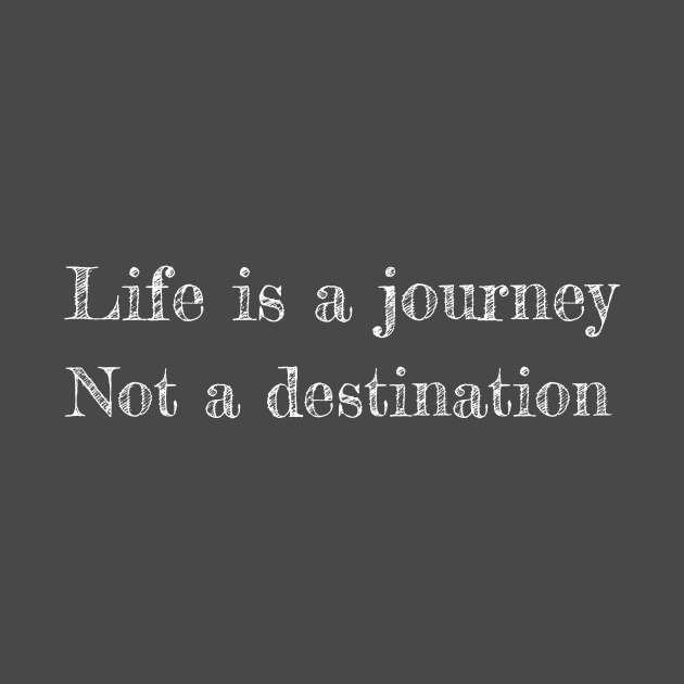 Life is a journey not a destination by Denzuss