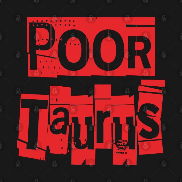 Poor Taurus-Horoscope by CreatenewARTees