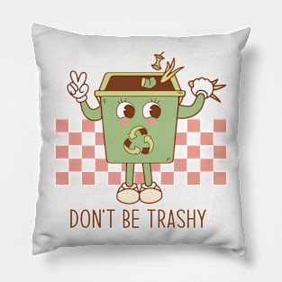 Dont be trashy Pillow