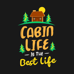 Cabin Life is the Best Life T-Shirt