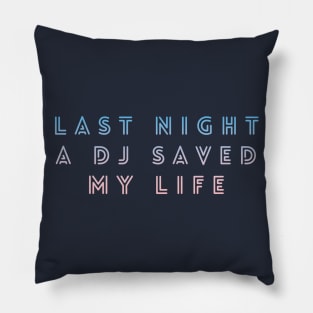 Last night a DJ saved my life Pillow