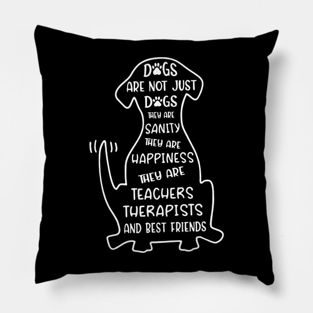 Dogs Are Not Just Dogs They're Teachers And Friends Pillow by Foshaylavona.Artwork