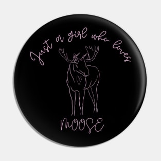 Just a Girl Who Loves Moose Pin