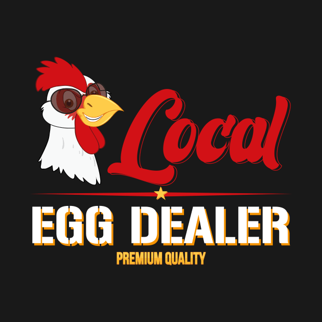 Support Your Local Egg Dealer Funny Chicken by GShow