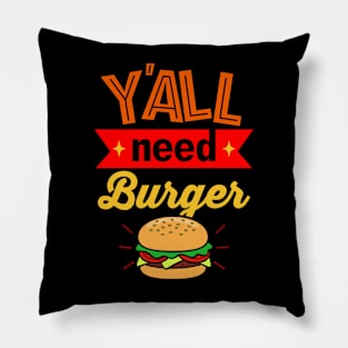 Y'all Need Burger Foodie Gift For Burger Lovers Pillow