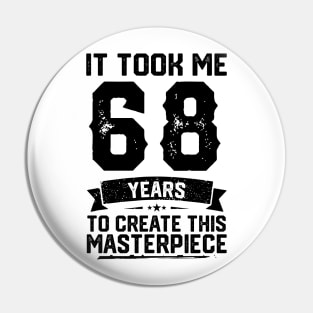 It Took Me 68 Years To Create This Masterpiece 68th Birthday Pin