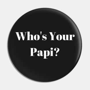 Who's Your Papi? Pin