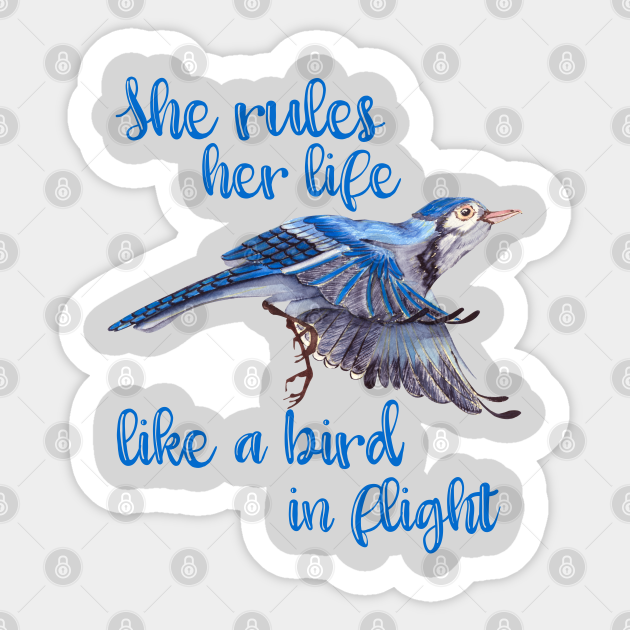 She Rules Her Life Like A Bird In Flight She Rules Her Life Like A Bird In Fligh Sticker Teepublic