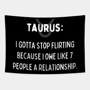 Taurus Zodiac signs quote - I gotta stop flirting I owe like 7 people a relationship Tapestry