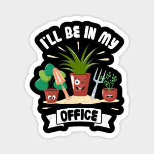 Funny Gardener Pun Plant Lover I'll Be In My Office Magnet