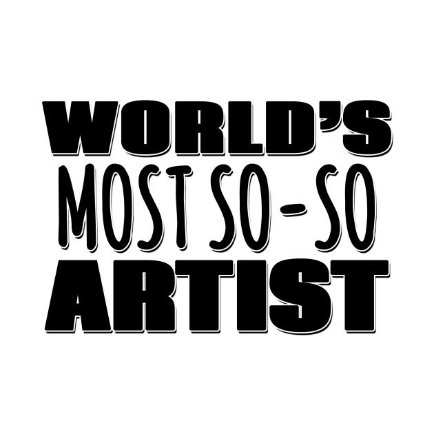 World's Most So-so Artist by Mookle