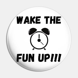 Wake the fun up Pin