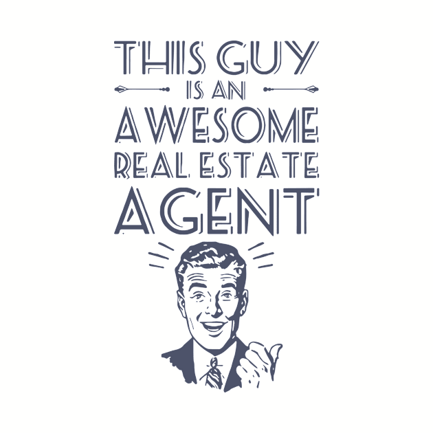 This Guy Is Awesome Real Estate Agent Awesome T Shirts by huepham613