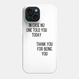 In case no one told you today, thank you for being you Phone Case