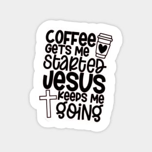 Coffee Gets Me Started,Jesus Keeps Me Going Magnet