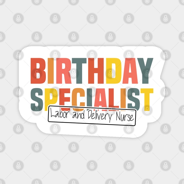 Birthday Specialist Labor and Delivery Nurse, Nursing Graduation Magnet by BenTee