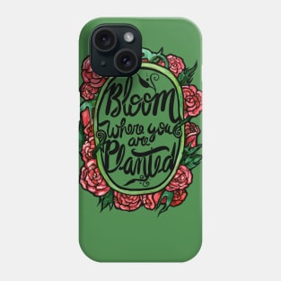 Bloom where you are planted Phone Case