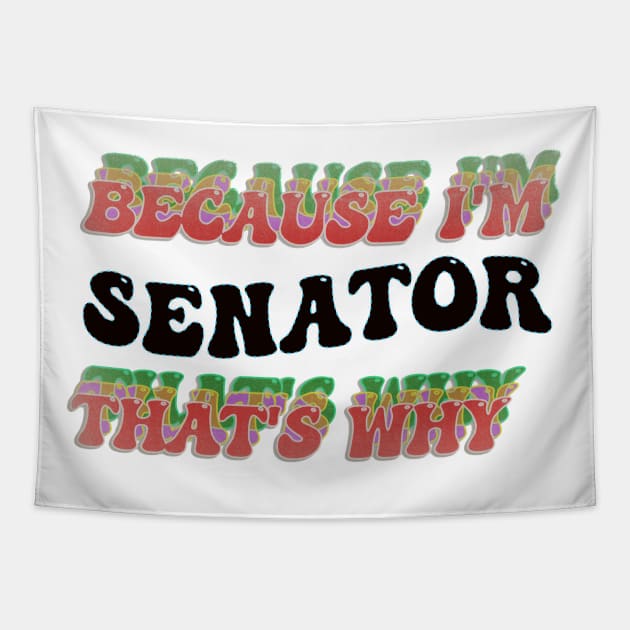 BECAUSE I AM SENATOR - THAT'S WHY Tapestry by elSALMA