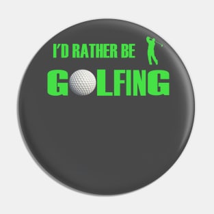 I'd Rather Be Golfing Pin