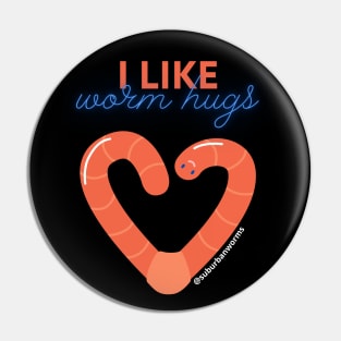 I Like Worm Hugs Pin