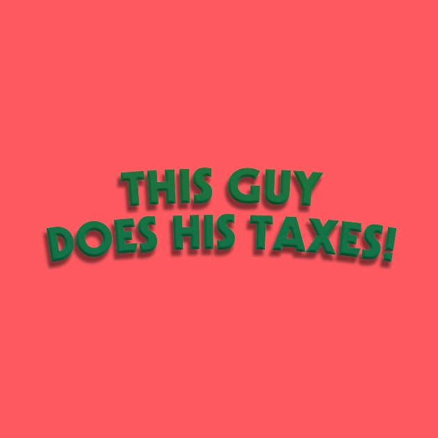 this guy does his taxes by Gary's Graphics