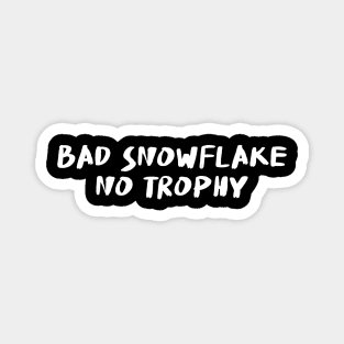 Bad Snowflake, No Trophy Magnet