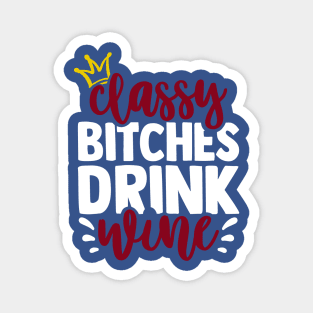 classy bitchies drink wine 3 Magnet