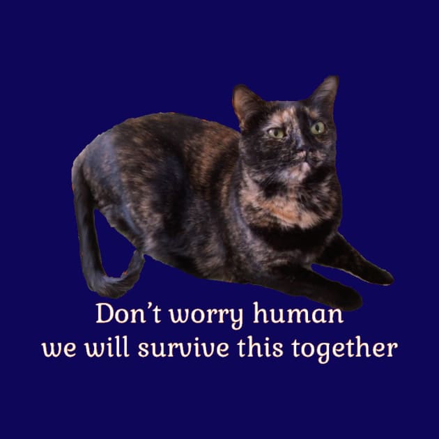 Don’t Worry Human We Will Survive This Together by Amanda1775