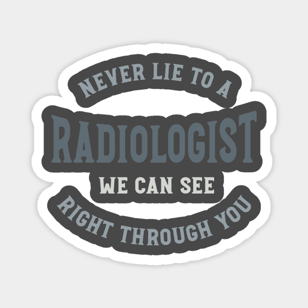 Never Lie to a Radiologist We Can See Right Through You Magnet by whyitsme