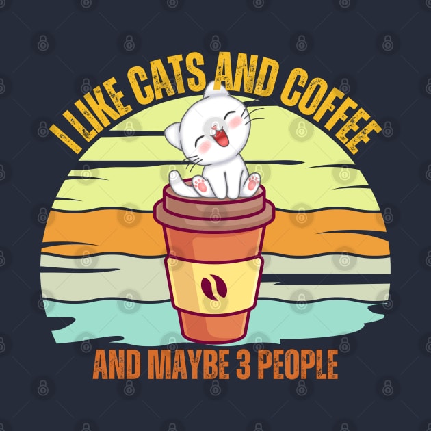 I Like Cats And Coffee And Maybe 3 People Funny Love Cats by Just Me Store