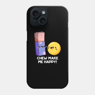 Chew Make Me Happy Funny Candy Pun Phone Case