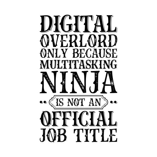 Digital Overlord Only Because Multitasking Ninja Is Not An Official Job Title by Saimarts