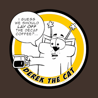 Lay off the Decaf - Derek the Cat T-Shirt