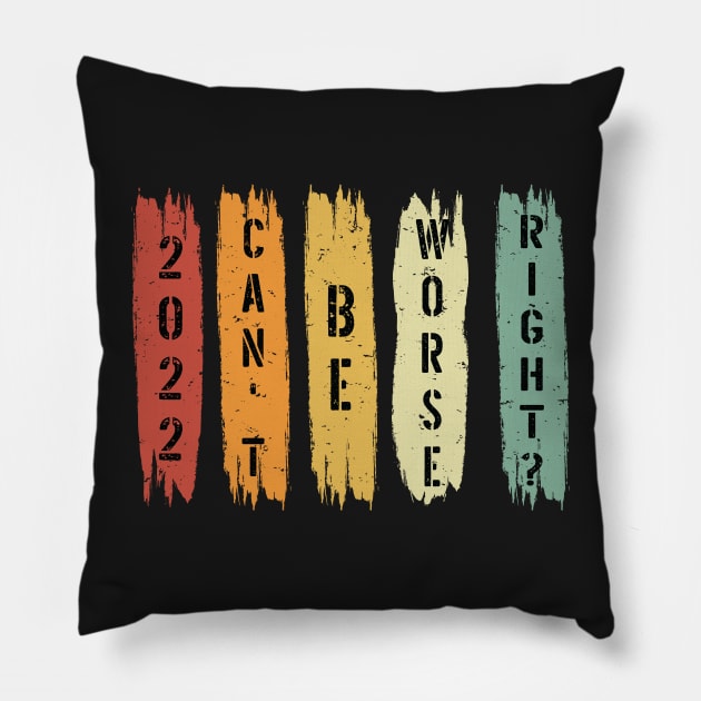 2022 Can't Be Worse, Right? - Retro Happy New Year Gift - Funny New Year Distressed Gift Lover Pillow by WassilArt