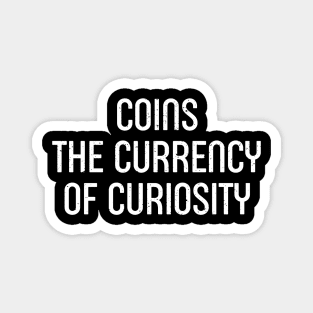 Coins The Currency of Curiosity Magnet