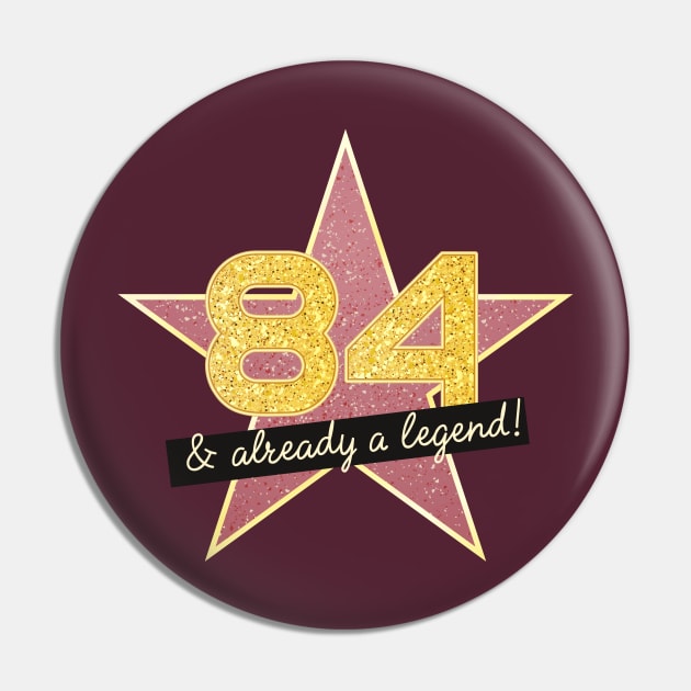 84th Birthday Gifts - 84 Years old & Already a Legend Pin by BetterManufaktur