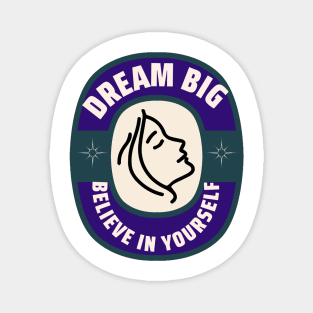 dream big. believe in yourself Magnet