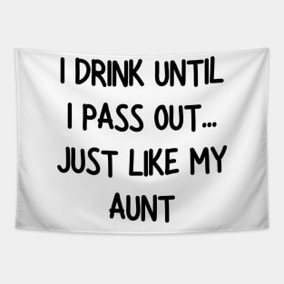 i drink until i pass out just like my aunt Tapestry